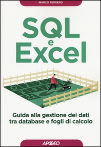 SQL e Excel. Guida alla gestione dei dati tra database e fogli di calcolo - Librerie.coop SQL e Excel. Guida alla gestione dei dati tra database e fogli di calcolo - Librerie.coop