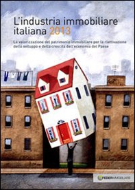 L'industria immobiliare italiana 2013. La valorizzazione del patrimonio immobiliare per la riattivazione dello sviluppo e della crescita dell'economia... - Librerie.coop