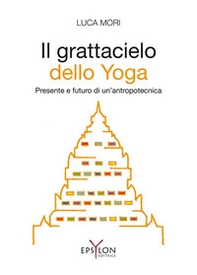 Il grattacielo dello yoga. Presente e futuro di un'antropotecnica - Librerie.coop Il grattacielo dello yoga. Presente e futuro di un'antropotecnica - Librerie.coop