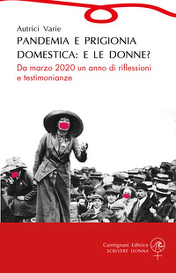 Pandemia e prigionia domestica: e le donne? Da marzo 2020 un anno di riflessioni e testimonianze - Librerie.coop Pandemia e prigionia domestica: e le donne? Da marzo 2020 un anno di riflessioni e testimonianze - Librerie.coop
