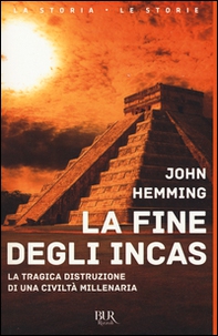 La fine degli Incas. La tragica distruzione di una civiltà millenaria - Librerie.coop