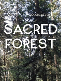 Giorgia Severi. Sacred forest - Librerie.coop