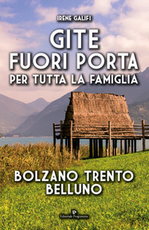 Gite fuori porta per tutta la famiglia. Bolzano Trento Belluno - Librerie.coop Gite fuori porta per tutta la famiglia. Bolzano Trento Belluno - Librerie.coop