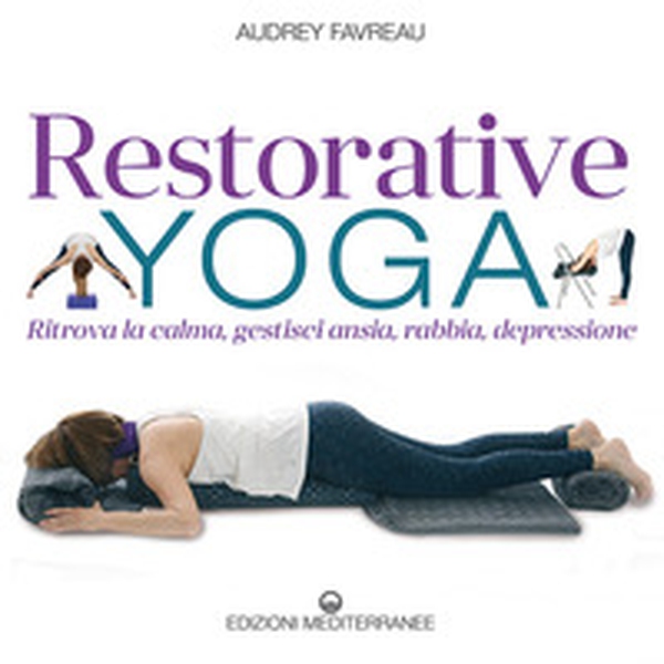 Restorative yoga. Ritrova la calma, gestisci ansia, rabbia, depressione - Librerie.coop Restorative yoga. Ritrova la calma, gestisci ansia, rabbia, depressione - Librerie.coop