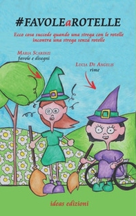 #favolearotelle. Ecco cosa succede quando una strega con le rotelle incontra una strega senza rotelle - Librerie.coop