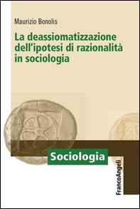 La deassiomatizzazione dell'ipotesi di razionalità in sociologia - Librerie.coop