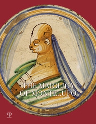 The Maiolica of Montelupo. Heraldry, portraits and «figurati» - Librerie.coop