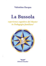 La bussola. Esperienze cognitive del master in pedagogia familiare - Librerie.coop