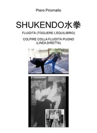 Shukendo. Fluidità (togliere l'equilibrio). Colpire colla fluidità pugno (linea diretta) - Librerie.coop