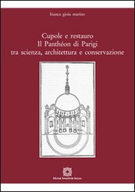 Cupole e restauro. Il Panthéon di Parigi tra scienza, architettura e conservazione - Librerie.coop