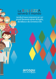 La bellezza salverà il mondo. Raccolta di nuove composizioni per cori giovanili liberamente ispirate alla legalità, alla bellezza e alla convivenza civile - Librerie.coop
