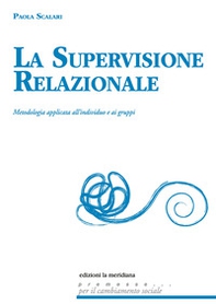 La supervisione relazionale. Metodologia applicata all'individuo e ai gruppi - Librerie.coop