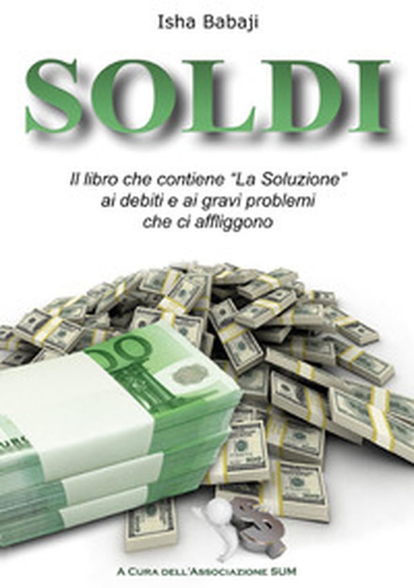 Soldi. Il libro che contiene «La soluzione» ai debiti e ai gravi problemi che ci affliggono - Librerie.coop