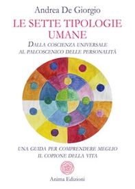 Le sette tipologie umane. Dalla coscienza universale al palcoscenico delle personalità: una guida per comprendere meglio il copione della vita - Librerie.coop Le sette tipologie umane. Dalla coscienza universale al palcoscenico delle personalità: una guida per comprendere meglio il copione della vita - Librerie.coop