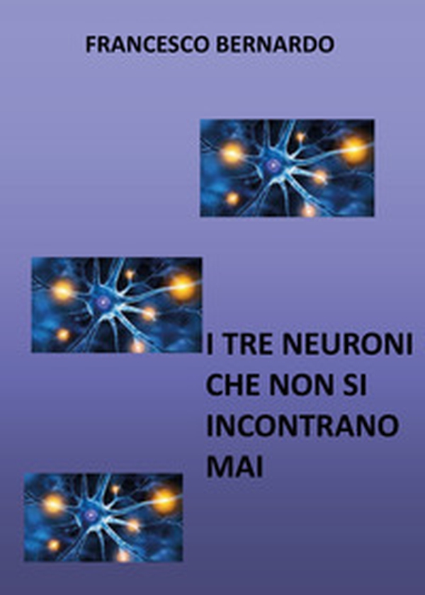 I tre neuroni che non si incontrano mai - Librerie.coop I tre neuroni che non si incontrano mai - Librerie.coop