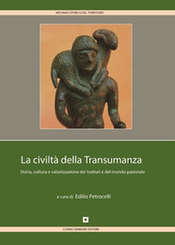 La civiltà della transumanza. Storia, cultura e valorizzazione dei tratturi e del mondo pastorale in Abruzzo, Molise, Puglia, Campania e Basilicata - Librerie.coop La civiltà della transumanza. Storia, cultura e valorizzazione dei tratturi e del mondo pastorale in Abruzzo, Molise, Puglia, Campania e Basilicata - Librerie.coop