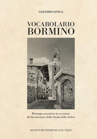 Vocabolario bormino. Ristampa anastatica in occasione del bicentenario della Strada dello Stelvio - Librerie.coop