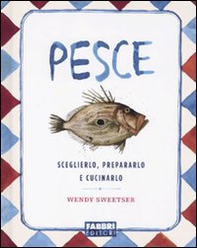 Pesce. Sceglierlo, prepararlo e cucinarlo - Librerie.coop