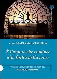 È l'amore che conduce alla follia della croce. Via Crucis a Gerusalemme con i testi del «Colloquio interiore» - Librerie.coop