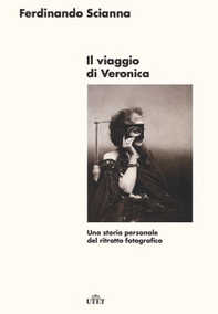 Il viaggio di Veronica. Una storia personale del ritratto fotografico - Librerie.coop