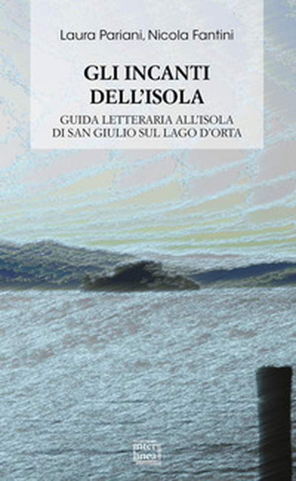 Gli incanti dell'isola. Guida letteraria all'isola di San Giulio sul lago d'Orta - Librerie.coop Gli incanti dell'isola. Guida letteraria all'isola di San Giulio sul lago d'Orta - Librerie.coop