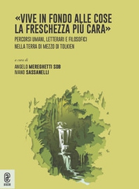 «Vive in fondo alle cose la freschezza più cara». Percorsi umani, letterari e filosofici nella Terra di Mezzo di Tolkien - Librerie.coop