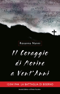 Il coraggio di morire a vent'anni. 12/04/1944. La battaglia di Biserno - Librerie.coop