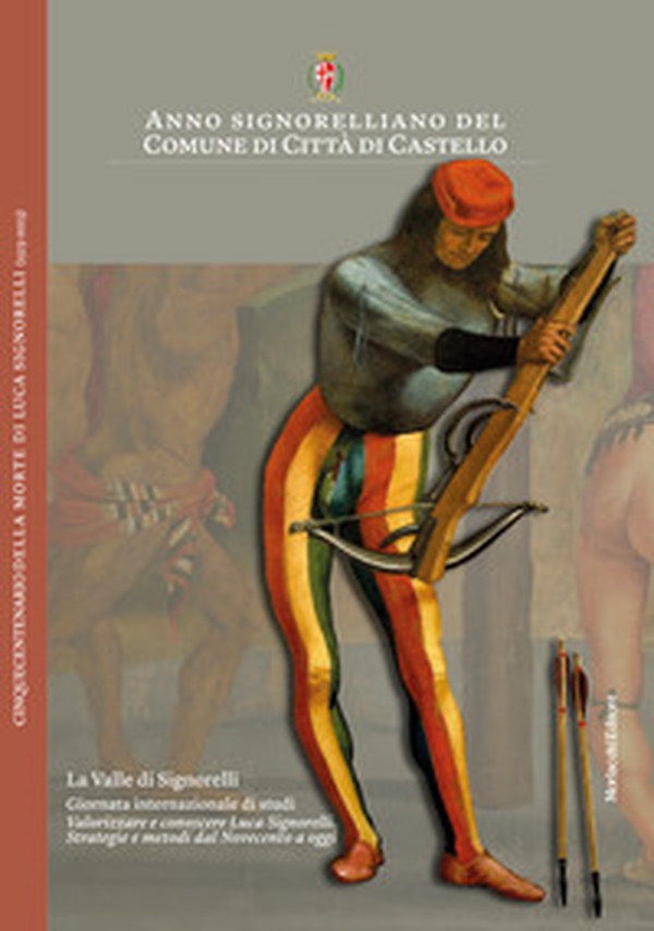 Anno signorelliano del Comune di Città di Castello. La Valle di Signorelli. Giornata internazionale di studi «Valorizzare e conoscere Luca Signorelli. Strategie e metodi dal Novecento a oggi». Atti (Città di Catello, 16 ottobre 2023) - Librerie.coop Anno signorelliano del Comune di Città di Castello. La Valle di Signorelli. Giornata internazionale di studi «Valorizzare e conoscere Luca Signorelli. Strategie e metodi dal Novecento a oggi». Atti (Città di Catello, 16 ottobre 2023) - Librerie.coop