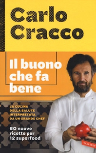 Il buono che fa bene. La cucina della salute interpretata da un grande chef. 60 nuove ricette per 12 superfood - Librerie.coop