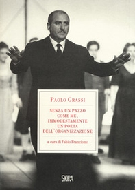 «Senza un pazzo come me, immodestamente un poeta dell'organizzazione». 1919-1981 - Librerie.coop