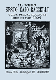 Il vero Sesto Cajo Baccelli. Guida dell'agricoltore. Lunario per l'anno 2025 - Librerie.coop