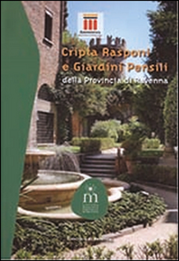 Cripta Rasponi e giardini pensili della provincia di Ravenna - Librerie.coop Cripta Rasponi e giardini pensili della provincia di Ravenna - Librerie.coop