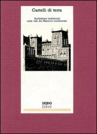 Castelli di terra. Architetture tradizionali nelle valli del Marocco meridionale - Librerie.coop