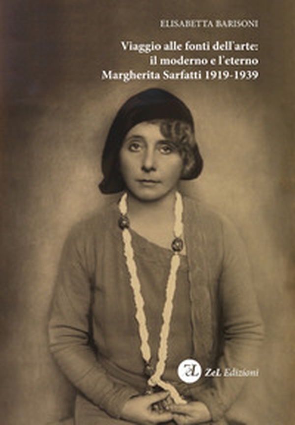 Viaggio alle fonti dell'arte: il moderno e l'eterno. Margherita Sarfatti 1919-1939 - Librerie.coop Viaggio alle fonti dell'arte: il moderno e l'eterno. Margherita Sarfatti 1919-1939 - Librerie.coop