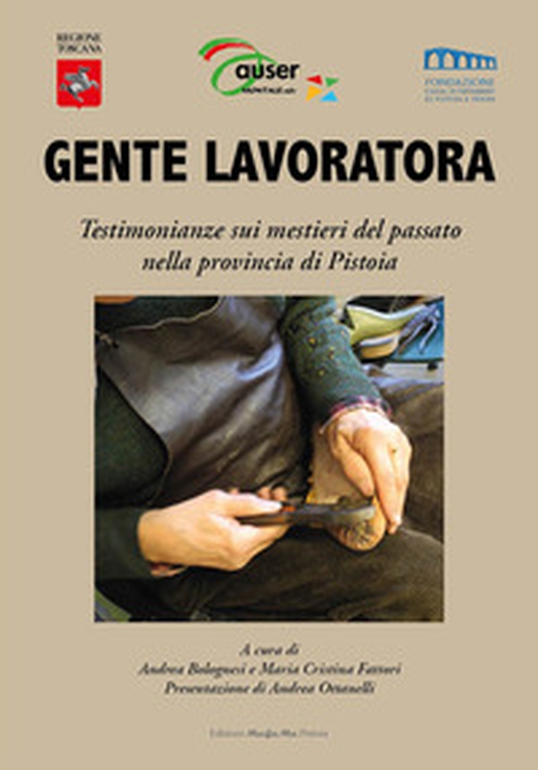 Gente lavoratora. Testimonianze sui mestieri del passato nella provincia di Pistoia - Librerie.coop Gente lavoratora. Testimonianze sui mestieri del passato nella provincia di Pistoia - Librerie.coop