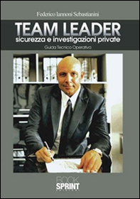 Team Leader. Sicurezza e investigazioni private. Guida tecnico operativa - Librerie.coop