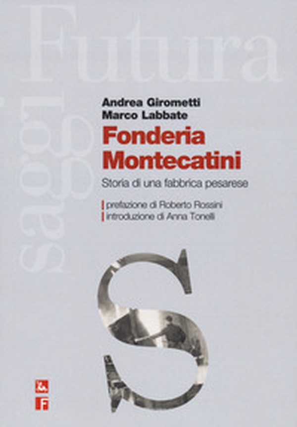 Fonderia Montecatini. Storia di una fabbrica pesarese - Librerie.coop Fonderia Montecatini. Storia di una fabbrica pesarese - Librerie.coop