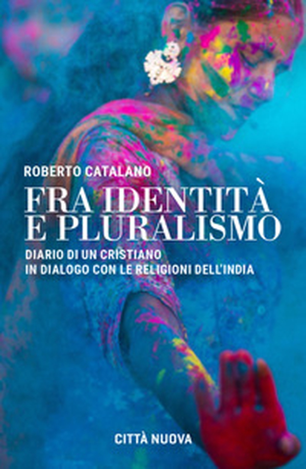 Fra identità e pluralismo (diario di un cristiano in dialogo con le religioni dell'India) - Librerie.coop Fra identità e pluralismo (diario di un cristiano in dialogo con le religioni dell'India) - Librerie.coop