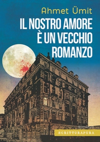 Il nostro amore è un vecchio romanzo - Librerie.coop