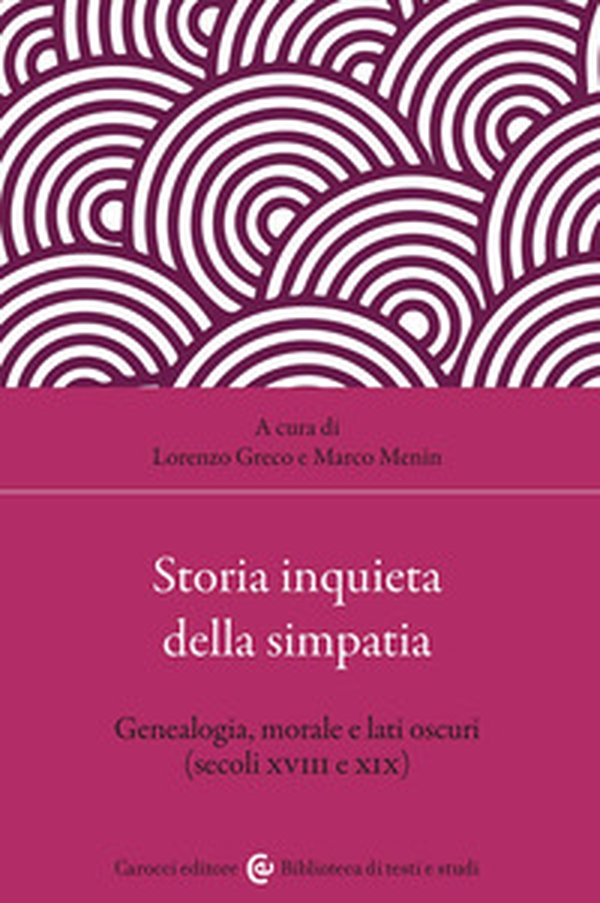 Storia inquieta della simpatia. Genealogia, morale e lati oscuri (secoli XVIII e XIX) - Librerie.coop
