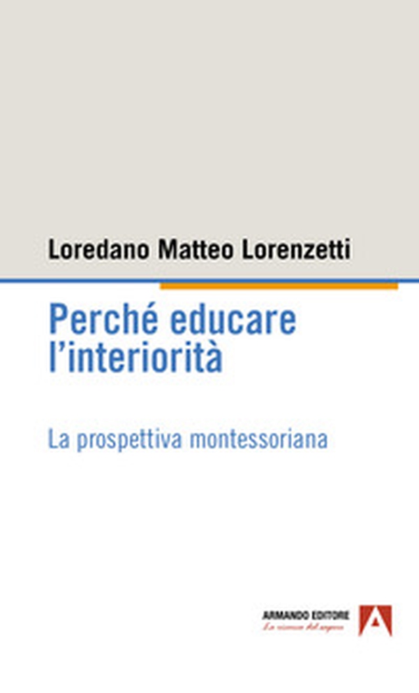 Perché educare l'interiorità. La prospettiva montessoriana - Librerie.coop Perché educare l'interiorità. La prospettiva montessoriana - Librerie.coop