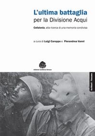 L'ultima battaglia per la divisione Acqui. Cefalonia, alla ricerca di una memoria condivisa - Librerie.coop L'ultima battaglia per la divisione Acqui. Cefalonia, alla ricerca di una memoria condivisa - Librerie.coop
