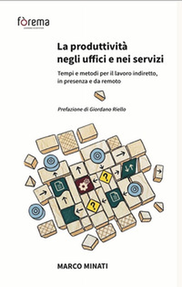 La produttività negli uffici e nei servizi. Tempi e metodi per il lavoro indiretto, in presenza e da remoto - Librerie.coop