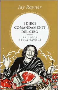 I dieci comandamenti del cibo. Le leggi della tavola - Librerie.coop I dieci comandamenti del cibo. Le leggi della tavola - Librerie.coop