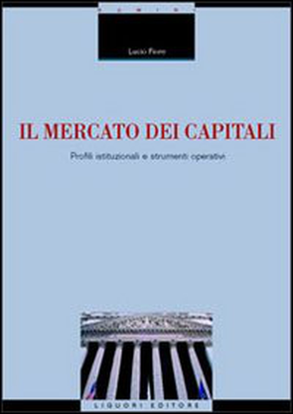 Il mercato dei capitali. Profili istituzionali e strumenti operativi - Librerie.coop Il mercato dei capitali. Profili istituzionali e strumenti operativi - Librerie.coop