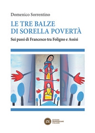 Le tre balze di sorella povertà. Sui passi di Francesco tra Foligno e Assisi - Librerie.coop