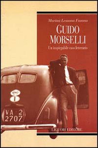 Guido Morselli. Un inspiegabile caso letterario - Librerie.coop