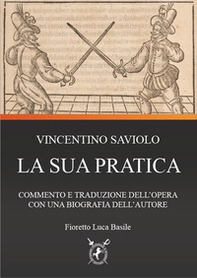 Vincentio Saviolo. La sua pratica. Commento e traduzione del primo libro con una biografia dell'autore - Librerie.coop