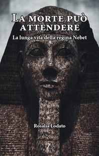 La morte può attendere. La lunga vita della regina Nebet - Librerie.coop