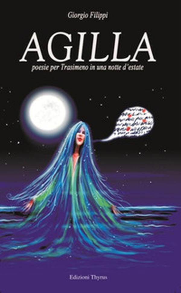 Agilla. Poesie per Trasimeno in una notte d'estate - Librerie.coop Agilla. Poesie per Trasimeno in una notte d'estate - Librerie.coop